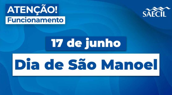 SAECIL INFORMA ALTERAÇÃO NO ATENDIMENTO DURANTE O FERIADO DE SÃO MANOEL