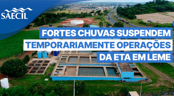 FORTES CHUVAS LEVAM SAECIL A SUSPENDER TEMPORARIAMENTE OPERAÇÕES DA ETA EM LEME